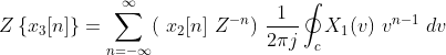 Z\left \{ x_{3}[n]\right \} = \sum_{n=-\infty }^{\infty }(\ x_{2}[n]\ Z^{-n}) \ \frac{1}{2\pi j} \oint_{c}X_{1}(v)\ v^{n-1}\ dv